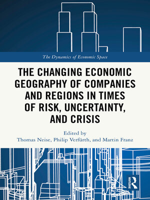 cover image of The Changing Economic Geography of Companies and Regions in Times of Risk, Uncertainty, and Crisis